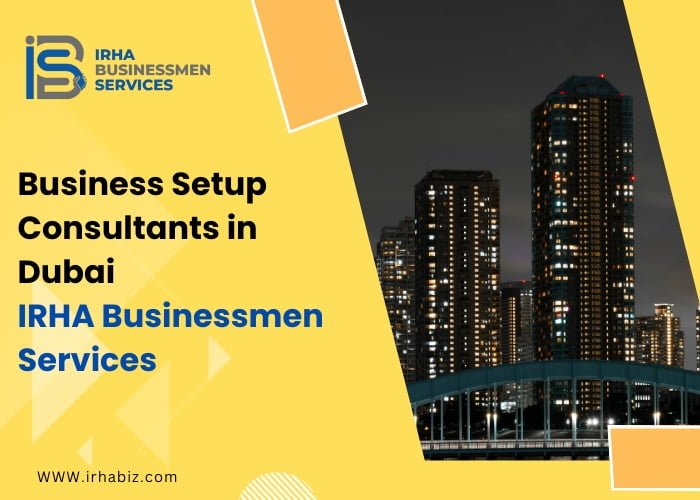 Business Setup Consultants in Dubai and The UAE – IRHA Businessmen Services