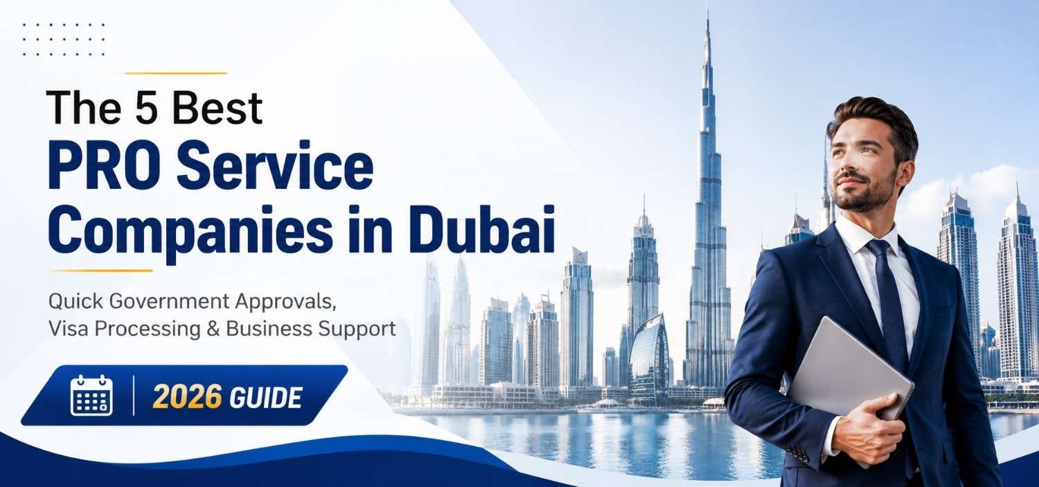The 5 Best PRO Service Companies in Dubai for Quick Government Approvals (2026 Guide)